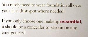 If you only choose one makeup essential, it should be a concealer to zero in on any emergencies!